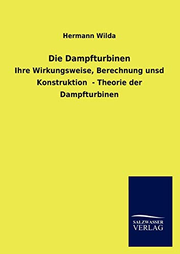Stock image for Die Dampfturbinen Ihre Wirkungsweise, Berechnung unsd Konstruktion Theorie der Dampfturbinen for sale by PBShop.store US