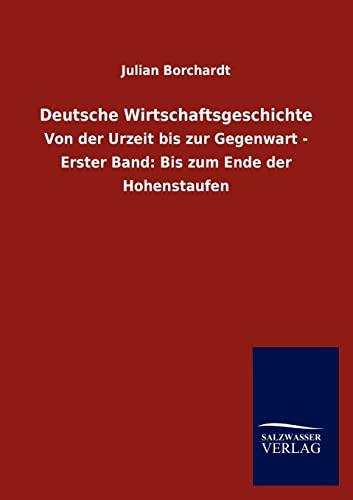 9783846015360: Deutsche Wirtschaftsgeschichte: Von der Urzeit bis zur Gegenwart - Erster Band: Bis zum Ende der Hohenstaufen