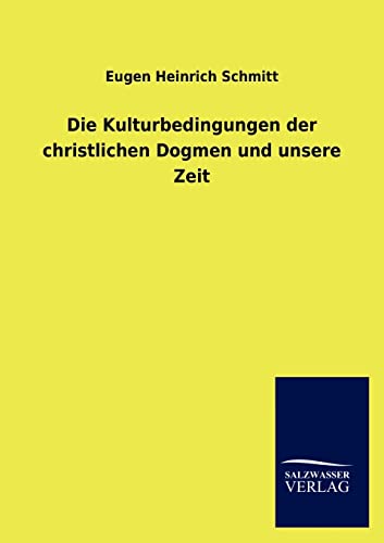 9783846015858: Die Kulturbedingungen der christlichen Dogmen und unsere Zeit