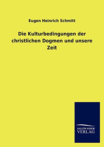 Stock image for Die Kulturbedingungen der christlichen Dogmen und unsere Zeit (German Edition) for sale by Lucky's Textbooks