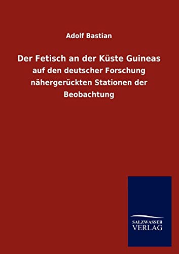 Der Fetisch an Der Kuste Guineas (German Edition) (9783846015957) by Bastian, Adolf