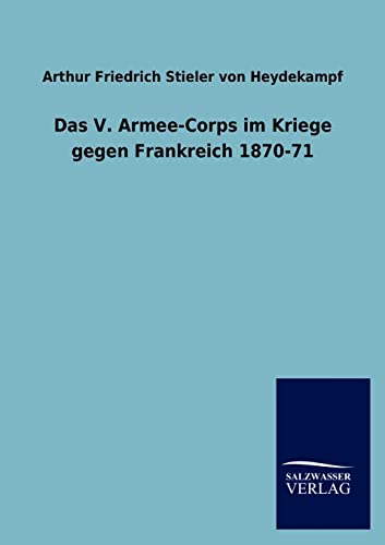 Imagen de archivo de Das V. Armee-Corps Im Kriege Gegen Frankreich 1870-71 a la venta por Ria Christie Collections