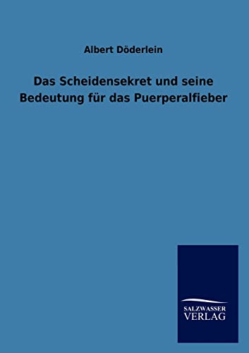 Stock image for Das Scheidensekret Und Seine Bedeutung Fur Das Puerperalfieber (German Edition) for sale by Lucky's Textbooks