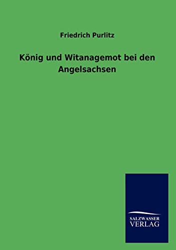 Beispielbild fr Knig und Witanagemot bei den Angelsachsen (German Edition) zum Verkauf von Lucky's Textbooks