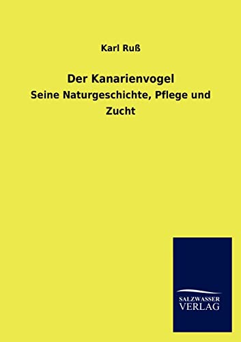 9783846016626: Der Kanarienvogel: Seine Naturgeschichte, Pflege und Zucht