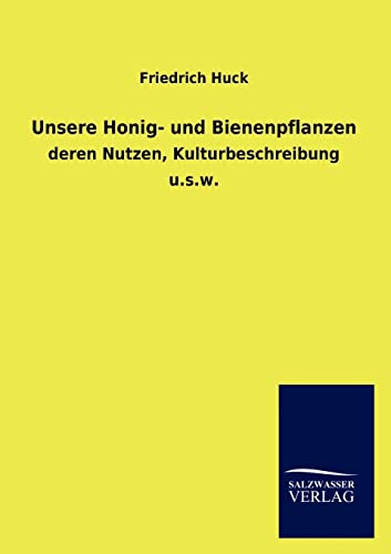 9783846016688: Unsere Honig- und Bienenpflanzen: deren Nutzen, Kulturbeschreibung u.s.w.