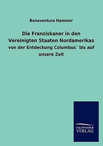 Stock image for Die Franziskaner in Den Vereinigten Staaten Nordamerikas (German Edition) for sale by Lucky's Textbooks