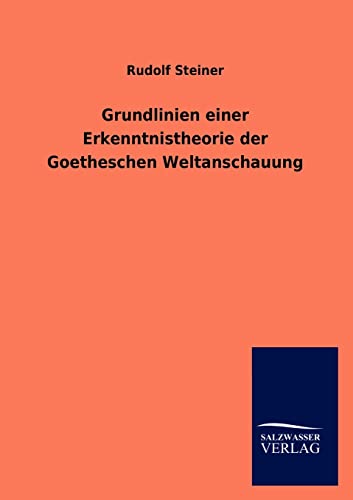 Stock image for Grundlinien einer Erkenntnistheorie der Goetheschen Weltanschauung for sale by Blackwell's