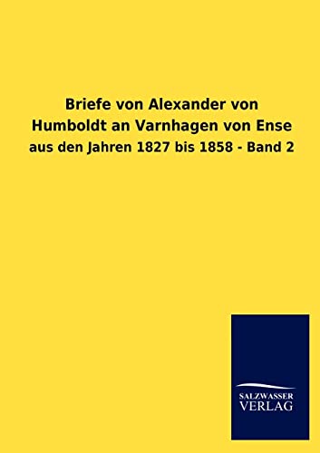 9783846017616: Briefe von Alexander von Humboldt an Varnhagen von Ense: aus den Jahren 1827 bis 1858 - Band 2