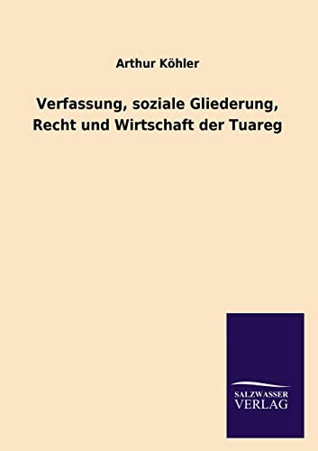 Stock image for Verfassung, Soziale Gliederung, Recht Und Wirtschaft Der Tuareg (German Edition) for sale by Lucky's Textbooks