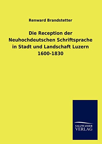 Stock image for Die Reception der Neuhochdeutschen Schriftsprache in Stadt und Landschaft Luzern 1600-1830 for sale by Chiron Media