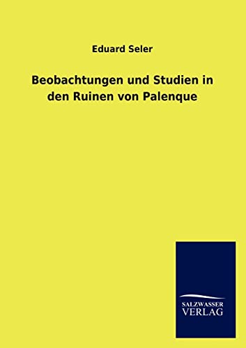 Imagen de archivo de Beobachtungen und Studien in den Ruinen von Palenque (German Edition) a la venta por Lucky's Textbooks
