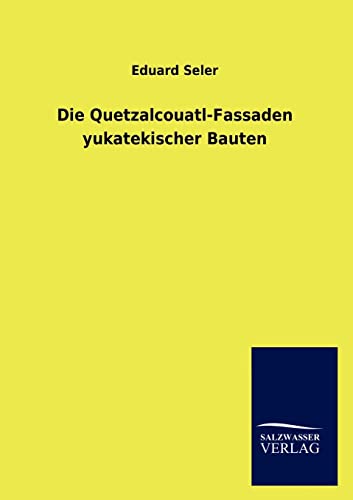 Imagen de archivo de Die Quetzalcouatl-Fassaden yukatekischer Bauten (German Edition) a la venta por Lucky's Textbooks