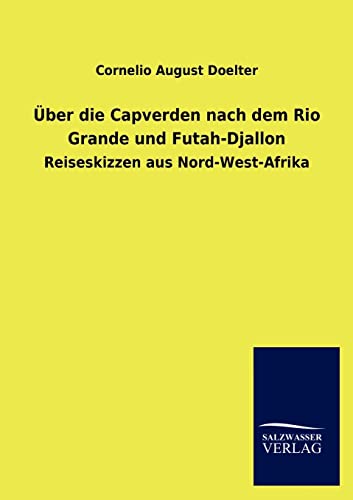 9783846019078: Uber Die Capverden Nach Dem Rio Grande Und Futah-Djallon: Reiseskizzen aus Nord-West-Afrika
