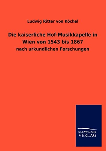 Stock image for Die kaiserliche Hof-Musikkapelle in Wien von 1543 bis 1867 (German Edition) for sale by Lucky's Textbooks