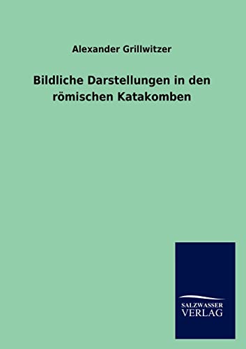 Stock image for Bildliche Darstellungen in den rmischen Katakomben (German Edition) for sale by Lucky's Textbooks