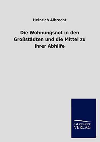 9783846020135: Die Wohnungsnot in den Grostdten und die Mittel zu ihrer Abhilfe