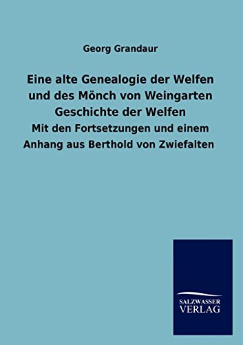 9783846020241: Eine alte Genealogie der Welfen und des Mnch von Weingarten Geschichte der Welfen (German Edition)