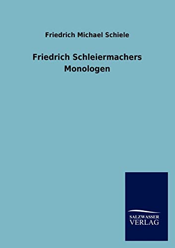 Friedrich Schleiermachers Monologen (German Edition) (9783846020357) by Schiele, Friedrich Michael