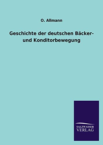 Imagen de archivo de Geschichte der deutschen Bcker- und Konditorbewegung (German Edition) a la venta por Lucky's Textbooks