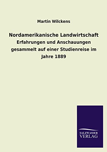 9783846020975: Nordamerikanische Landwirtschaft: Erfahrungen und Anschauungen gesammelt auf einer Studienreise im Jahre 1889