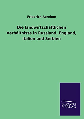 Beispielbild fr Die Landwirtschaftlichen Verhaltnisse in Russland; England; Italien Und Serbien zum Verkauf von Ria Christie Collections