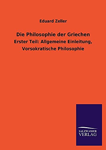 9783846023068: Die Philosophie der Griechen: Erster Teil: Allgemeine Einleitung, Vorsokratische Philosophie