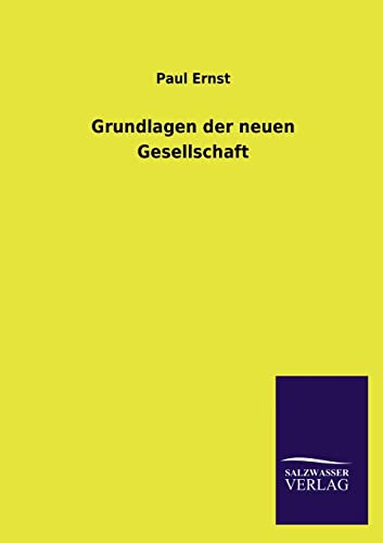 Grundlagen der neuen Gesellschaft (German Edition) (9783846023525) by Ernst, Paul