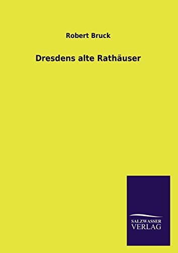 Dresdens alte RathÃ¤user (German Edition) (9783846023853) by Bruck, Robert