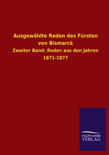 9783846024072: Ausgewhlte Reden des Frsten von Bismarck: Zweiter Band: Reden aus den Jahren 1871-1877