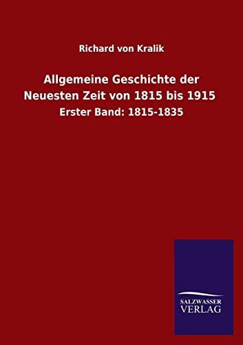 Beispielbild fr Allgemeine Geschichte der Neuesten Zeit von 1815 bis 1915 : Erster Band: 1815-1835 zum Verkauf von Buchpark