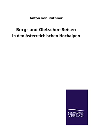 Berg- und Gletscher-Reisen - Ruthner, Anton von