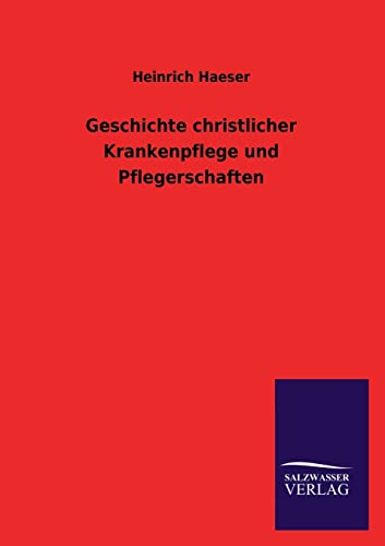 Stock image for Geschichte christlicher Krankenpflege und Pflegerschaften (German Edition) for sale by Lucky's Textbooks