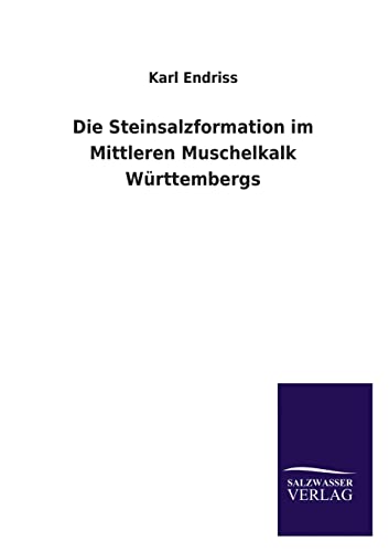 Stock image for Die Steinsalzformation im Mittleren Muschelkalk Württembergs for sale by Ria Christie Collections