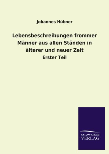 Lebensbeschreibungen frommer MÃ¤nner aus allen StÃ¤nden in Ã¤lterer und neuer Zeit (German Edition) (9783846026663) by HÃ¼bner, Johannes