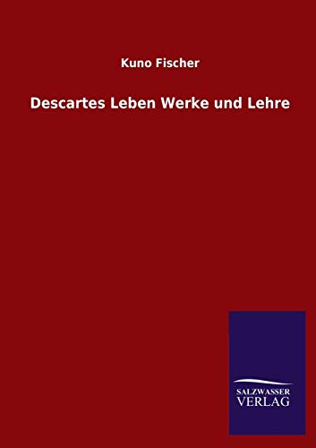 Descartes Leben Werke und Lehre (German Edition) (9783846027738) by Fischer, Kuno