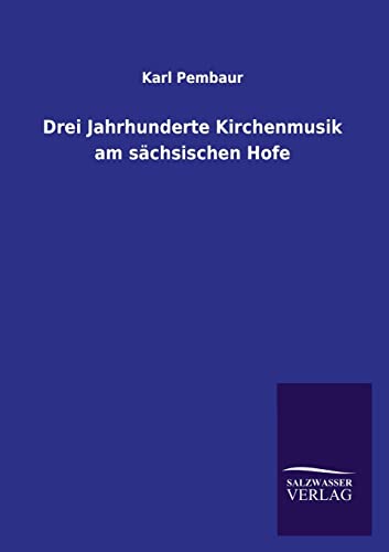 Stock image for Drei Jahrhunderte Kirchenmusik am sächsischen Hofe for sale by Ria Christie Collections
