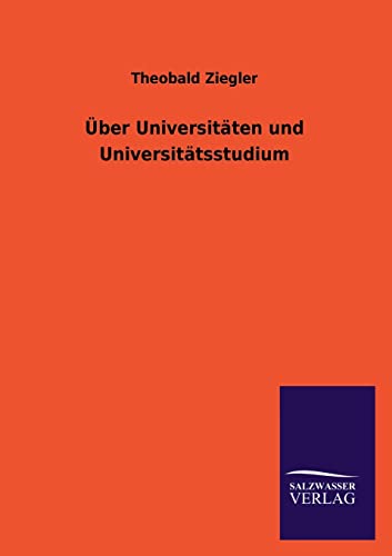 Über Universitäten und Universitätsstudium - Theobald Ziegler