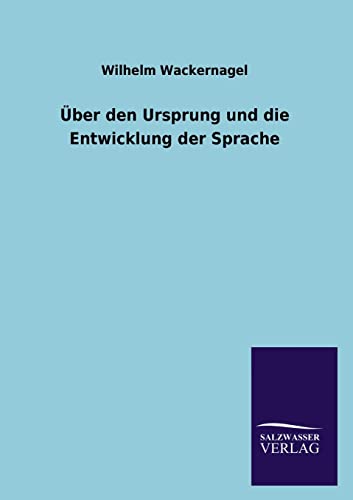 Ãœber den Ursprung und die Entwicklung der Sprache (German Edition) (9783846030233) by Wackernagel, Wilhelm