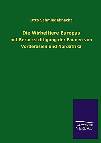 Beispielbild fr Die Wirbeltiere Europas: mit Bercksichtigung der Faunen von Vorderasien und Nordafrika zum Verkauf von Buchpark