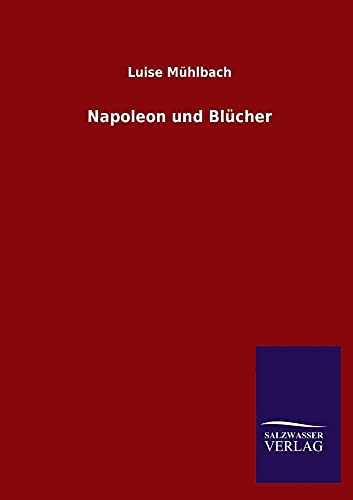 Napoleon Und Blucher (German Edition) (9783846030578) by Muhlbach, Luise