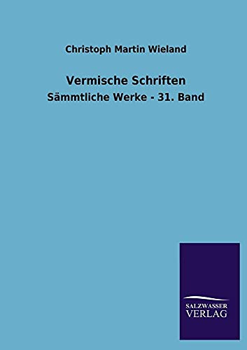 Vermische Schriften (German Edition) (9783846030660) by Wieland, Christoph Martin