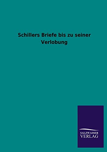 9783846031179: Schillers Briefe Bis Zu Seiner Verlobung (German Edition)