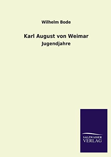 Karl August Von Weimar (German Edition) (9783846031834) by Bode, Wilhelm