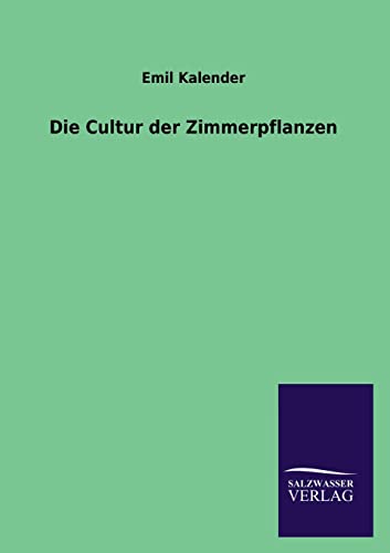 Stock image for Die Cultur Der Zimmerpflanzen (German Edition) for sale by Lucky's Textbooks