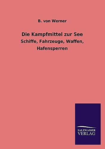 9783846033036: Die Kampfmittel Zur See: Schiffe, Fahrzeuge, Waffen, Hafensperren