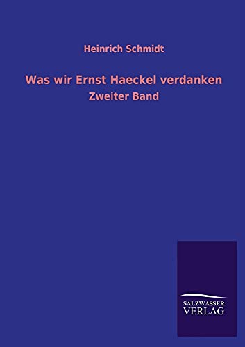 Was Wir Ernst Haeckel Verdanken (German Edition) (9783846033234) by Schmidt, Heinrich