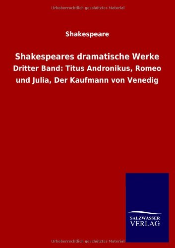 Imagen de archivo de Shakespeares Dramatische Werke Dritter Band Titus Andronikus, Romeo und Julia, Der Kaufmann von Venedig a la venta por PBShop.store US
