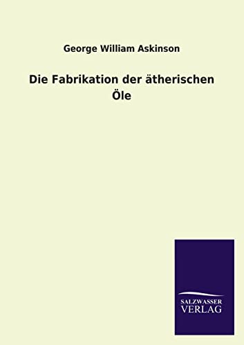 Beispielbild fr Die Fabrikation Der Atherischen OLE (German Edition) zum Verkauf von Lucky's Textbooks
