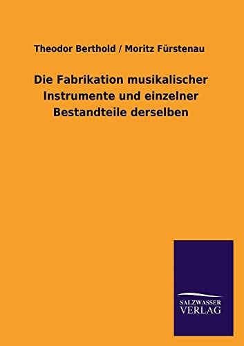 Stock image for Die Fabrikation Musikalischer Instrumente Und Einzelner Bestandteile Derselben for sale by Chiron Media
